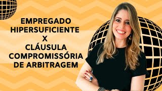 EMPREGADO HIPERSUFICIENTE X CLÁUSULA COMPROMISSÓRIA DE ARBITRAGEM [upl. by Deth607]