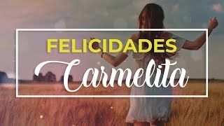 Feliz cumpleaños Carmelita 🎉  Felicitación de cumpleaños personalizada [upl. by Leaj380]