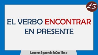 ¿Cómo conjugar el verbo ENCONTRAR en español  VERBOS IRREGULARES [upl. by Annie212]