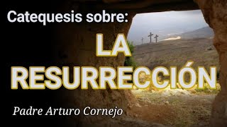 LA RESURRECCIÓN  Padre Arturo Cornejo [upl. by Aihseuqram426]