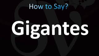 How to Pronounce Gigantes CORRECTLY [upl. by Elamaj]