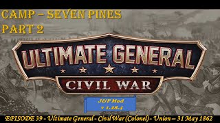 EPISODE 39  Ultimate General  Civil War Colonel  Union  Camp  Seven Pines  31 May 1862 [upl. by Nobel]