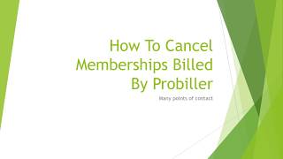 How To Cancel Memberships Billed By Probiller [upl. by Anaujnas703]