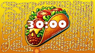 30 Minute taco 🌮 bomb 💣 timer [upl. by Benkley]