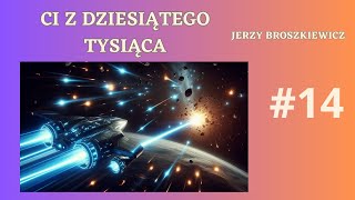 14  CI Z DZIESIĄTEGO TYSIĄCA  BROSZKIEWICZ [upl. by Edita143]