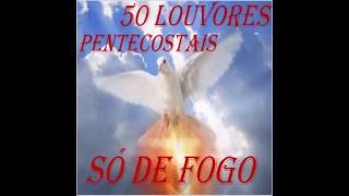 50 LOUVORES PENTECOSTAIS SÓ DE FOGO 2015 [upl. by Norved]