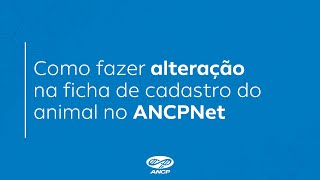 Como fazer alteração na ficha de cadastro do animal no ANCPNet [upl. by Hoopen]