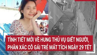 Đã tìm thấy thi thể cô gái trẻ mất tích ngày 29 Tết nhiều tình tiết rợn người  Tin nóng [upl. by Jabin642]