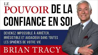 Le pouvoir de la confiance en soi Brian Tracy Livre audio [upl. by Dinny302]