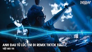 Anh Đau Từ Lúc Em Đi Remix Full  Ngày Đó Anh Ngỡ Chỉ Là Lời Nói Remix  Nhạc Trẻ Remix Tiktok 2025 [upl. by Adnilab397]