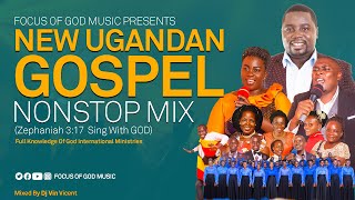 New Ugandan Gospel Nonstop mix  Focus Of God Music  New Ugandan International Gospel Music [upl. by Rosenberg31]