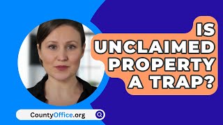 Is Unclaimed Property A Trap  CountyOfficeorg [upl. by Pier316]