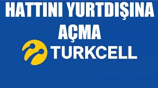 Turkcell Hattını Yurtdışına Açma [upl. by Fredette]