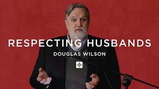 Respecting Husbands – Douglas Wilson  Marriage Seminar [upl. by Nnanerak]