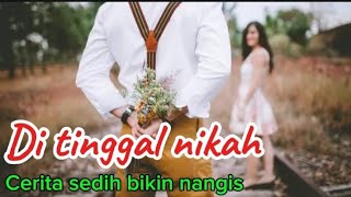 Cerita sedih bikin nangis  Di tinggal nikah [upl. by Neville]