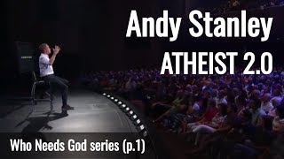 Andy Stanley  ATHEIST 20  quotWho Needs Godquot series p1 [upl. by Esyli]