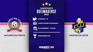 ⚽・JACURICÍ DA PONTE x UNIDOS DA LESTE  QUEIMADENSE 2024 [upl. by Roti486]