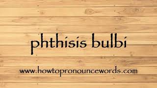 How To Pronounce phthisis bulbi New Video [upl. by Landrum]