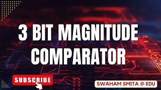 3 BIT MAGNITUDE COMPARATOR  DIGITAL ELECTRONICS  ER SMITA PATNAIK  EDU [upl. by Marian]