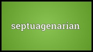 Septuagenarian Meaning [upl. by Nairbo]