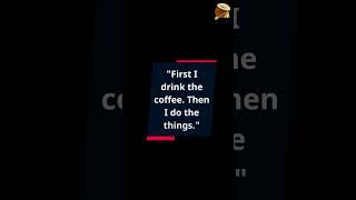 Coffee Quote Of The Day quotFirst I drink the coffee Then I do the things quot [upl. by Yusuk]