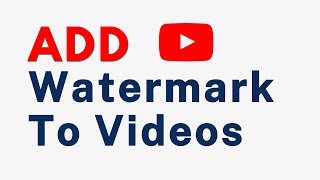 How To Add Watermark To Your YouTube Videos  Upload Watermark [upl. by Britni]