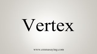 How To Say Vertex [upl. by Anileme]