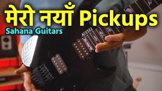 मेरो नयाँ Pickups  sahanaguitars [upl. by Anirt]