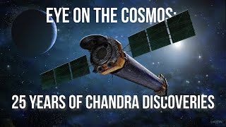 Eye on the Cosmos 25 Years of Chandra Discoveries [upl. by Oirrad]