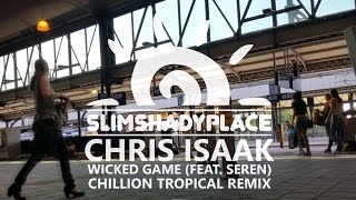 Chris Isaak  Wicked Game Chillion Tropical Remix Ft Seren HD [upl. by Seligmann223]