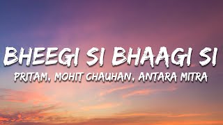 Bheegi Si Bhaagi Si  Pritam  Mohit Chauhan  Antara M Lyrics [upl. by Branscum]