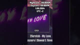 2Scratch  MY LOVE Nightcore  0800AM amp Daycore  0800PM 2scratch music daycore nightcore [upl. by Giddings]