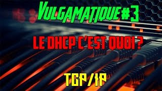 Vulgamatique 3  Le DHCP ça sert à quoi [upl. by Shorter]