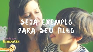 SEJA EXEMPLO PARA SEUS FILHOS  Criando com Empatia [upl. by Reave]