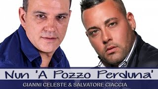 Gianni Celeste Salvatore Ciaccia  Nun A Pozzo Perdunà [upl. by Wendi]