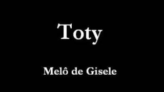 Toty  Melô de Gisele [upl. by Yenreit]