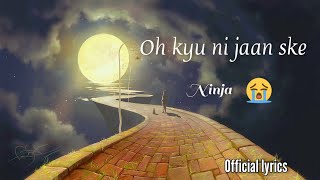 Oh Kyu Ni Jaan Ske  official lyrics   Ninja  Goldboy  kinna pyar c naal ohde [upl. by Mmada]