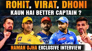 KAUN HAI BETTER CAPTAIN  ROHIT SHARMA VIRAT KOHLI MS DHONI  NAMAN OJHA EXLUSIVE INTERVIEW [upl. by Yemrots]