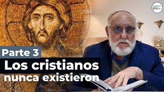 Los cristianos nunca existieron parte 3 [upl. by Ledairam]