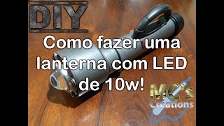 DIY Como fazer uma lanterna com LED de 10w [upl. by Coucher]