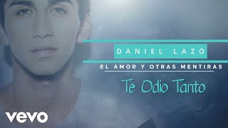 Daniel Lazo  Te Odio Tanto Lyric Video [upl. by Anelrats502]