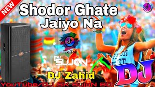 Shodor Ghate Jaiyo Na Dj  TikTok Viral Song  DJ Zahid Trance Remix  New Bangla Dj Remix Song 2022 [upl. by Anawait745]