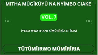 TŨTŨMĨIRWO MŨMĨRĨRIA  MITHA MŨGĨKŨYŨ NA NYĨMBO CIAKE [upl. by Assiralc]