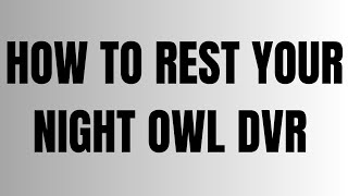 How to Reset Your Night Owl DVR [upl. by Eustasius]