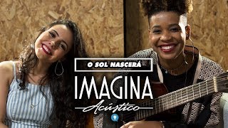 🎙️ Imagina Acústico  O sol nascerá Thatiane Carvalho e Mariana Braga Covers [upl. by Alegnave]