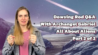 Dowsing Rod QampA  All about Aliens Part 2 of 2 [upl. by Marquardt]