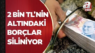 İşte yeni borç yapılandırma paketi 2 bin TLnin altındaki borçlar siliniyor  A Haber [upl. by Ardnassac709]