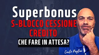 Superbonus Sblocco Cessione credito che fare in attesa [upl. by Onia948]