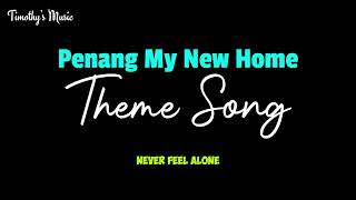 Penang My New Home Theme Song [upl. by Nevaeh]