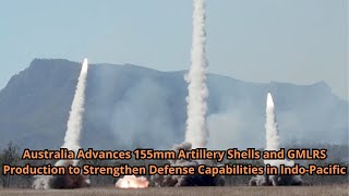 Australia Advances 155mm Artillery Shells and GMLRS Production to Strengthen Defense Capabilities in [upl. by Olympias]